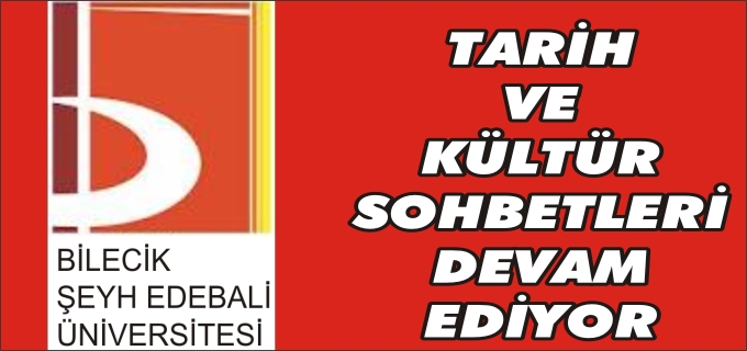 BİLECİK’TE TARİH VE KÜLTÜR SOHBETLERİ DEVAM EDİYOR