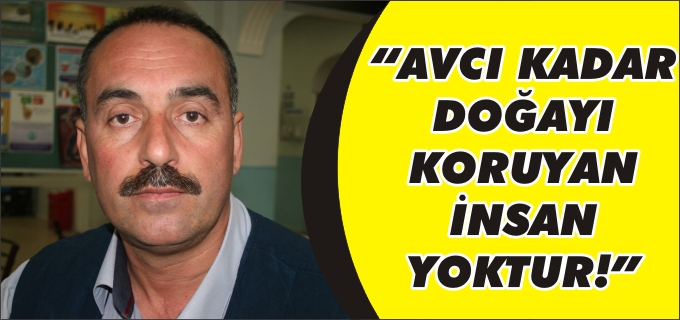 AVCILAR KULÜBÜ BAŞKANI OYDU:"AVCILAR KADAR DOĞAYI KORUYAN YOKTUR."