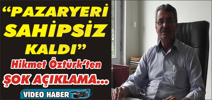 "PAZARYERİ SAHİPSİZ KALDI"