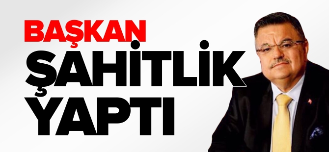 BAŞKAN ŞAHİTLİK YAPTI