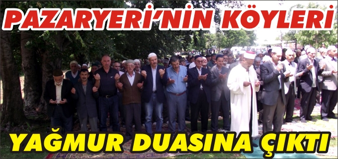PAZARYERİ’NDE KÖYLER YAĞMUR VE ŞÜKÜR DUASINA ÇIKTILAR