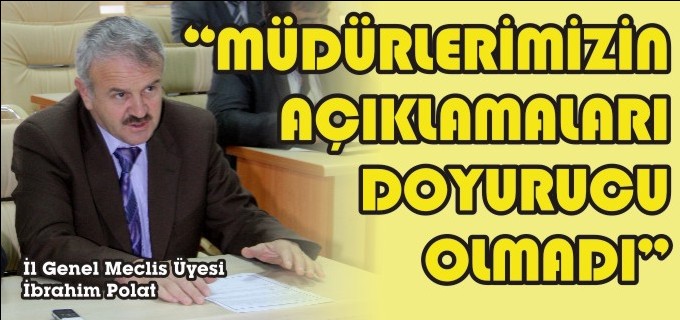 ’’MÜDÜRLERİMİZİN AÇIKLAMALARI DOYURUCU OLMADI’’
