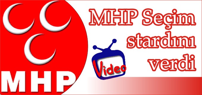MHP SEÇİM STARTINI VERDİ