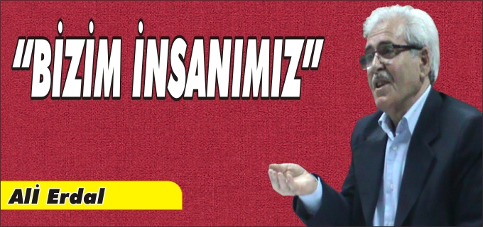 "BİZİM İNSANIMIZ"