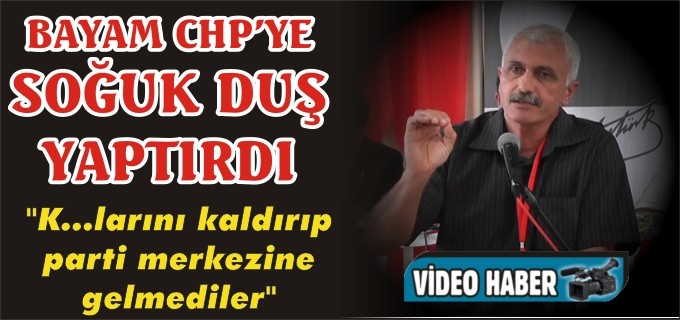 BAYAM CHP’YE SOĞUK DUŞ YAPTIRDI