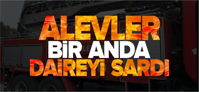 ALEVLER BİR ANDA DAİREYİ SARDI