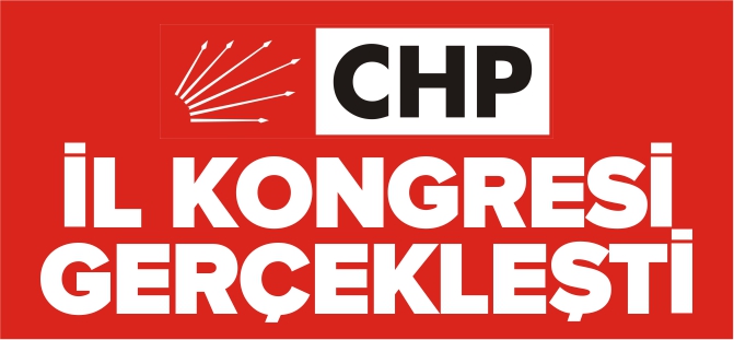 CHP İL KONGRESİ GERÇEKLEŞTİ