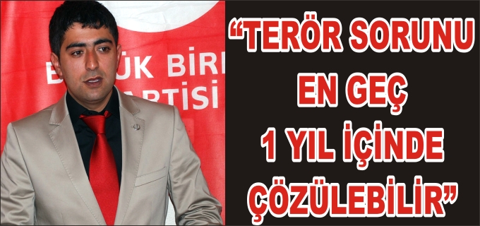 "TERÖR SORUNU EN GEÇ BİR YIL İÇİNDE ÇÖZÜLEBİLİR"