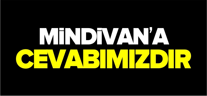 MİNDİVAN’A CEVABIMIZDIR!