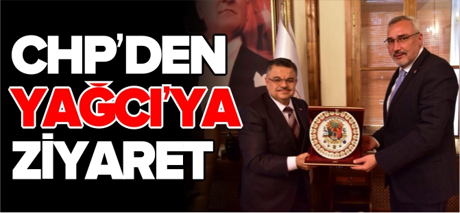 CHP'DEN BAŞKAN YAĞCI'YA ZİYARET