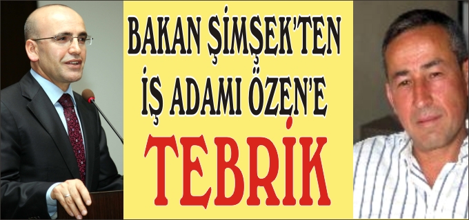 BAKAN ŞİMŞEK’TEN İŞ ADAMI ÖZEN’E TEBRİK