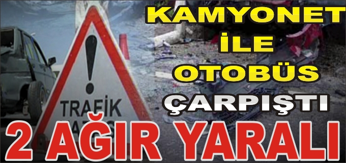 PAZARYERİ’NDE KAMYONET İLE OTOBÜS ÇARPIŞTI: 2 YARALI