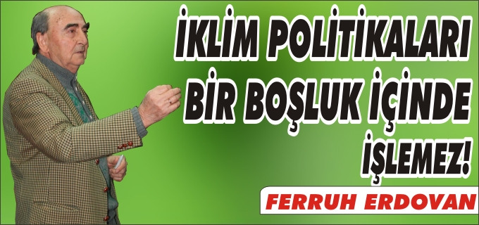 İKLİM POLİTİKALARI BİR BOŞLUK İÇİNDE İŞLEMEZ!