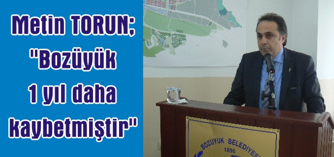 METİN TORUN: "BOZÜYÜK BİR YIL DAHA KAYBETMİŞTİR"
