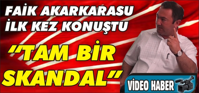 FAİK AKARKARASU"TAM BİR SKANDAL"
