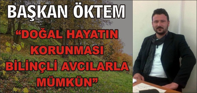 "DOĞAL HAYATIN KORUNMASI BİLİNÇLİ AVCILARLA MÜMKÜN"
