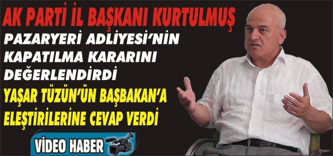 AK PARTİ İL BAŞKANI RAMAZAN KURTULMUŞ"PAZARYERİ İÇİN ÖNCELİĞİMİZ EKONOMİNİN CANLANDIRILMASI"