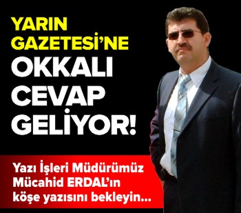 YARIN GAZETESİ'NE OKKALI CEVAP GELİYOR...