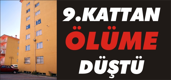 BOZÜYÜK’TE 9.KATTAN DÜŞEN KİŞİ ÖLDÜ
