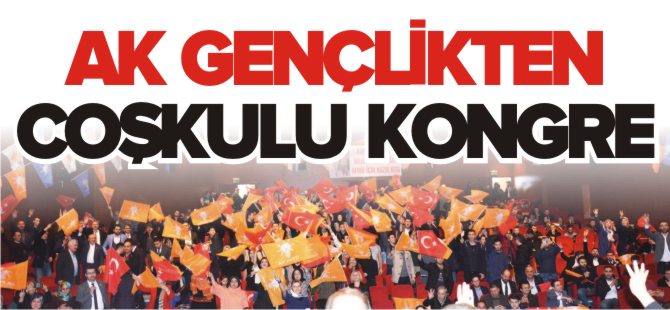 AK GENÇLİKTEN COŞKULU KONGRE