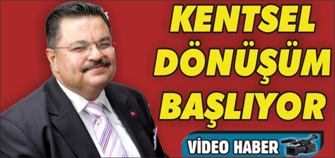 KENTSEL DÖNÜŞÜM BAŞLIYOR