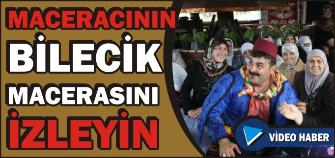 MACERACININ BİLECİK MACERASI