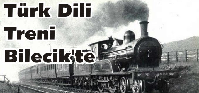 TÜRK DİLİ TRENİ BİLECİK’TE