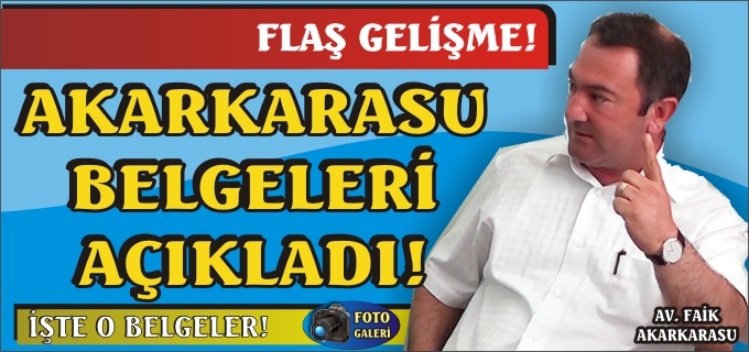 AKARKARASU BELGELERİ AÇIKLADI!
