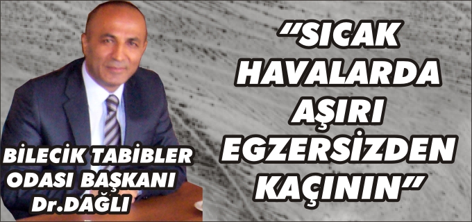 BİLECİK TABİPLER ODASI BAŞKANI Dr.DAĞLI "HAVA SICAKLIĞININ YÜKSEK OLDUĞU GÜNLERDE AŞIRI EGZERSİZ YAPMAYIN"