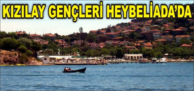 KIZILAY GENÇLERİ HEYBELİADA’DA