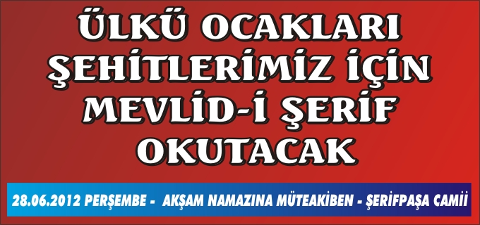 ÜLKÜ OCAKLARI ŞEHİTLERİMİZ İÇİN MEVLİD-İ ŞERİF OKUTACAK