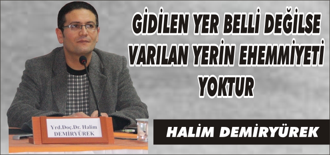 GİDİLEN YER BELLİ DEĞİLSE VARILAN YERİN EHEMMİYETİ YOKTUR