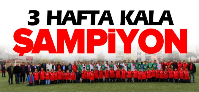 ÜÇ HAFTA KALA ŞAMPİYON