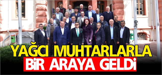 YAĞCI MUHTARLARLA BİR ARAYA GELDİ