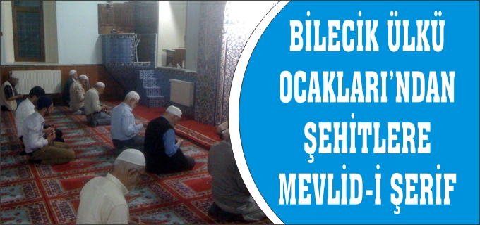 BİLECİK ÜLKÜ OCAKLARI’NDAN ŞEHİTLERE MEVLİD-İ ŞERİF