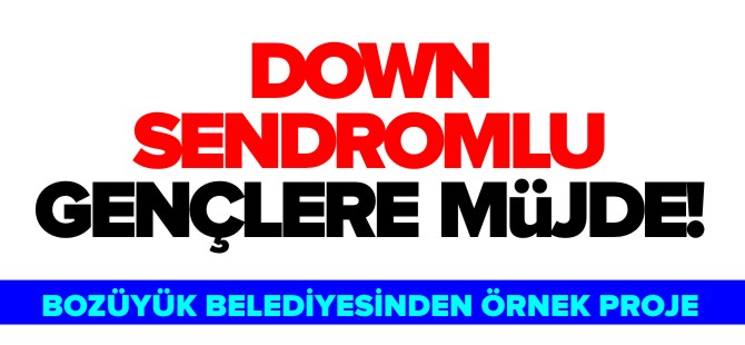 DOWN SENDROMLU GENÇLERE MÜJDE