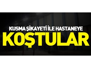 KUSMA ŞİKAYETİYLE HASTANEYE KOŞTULAR