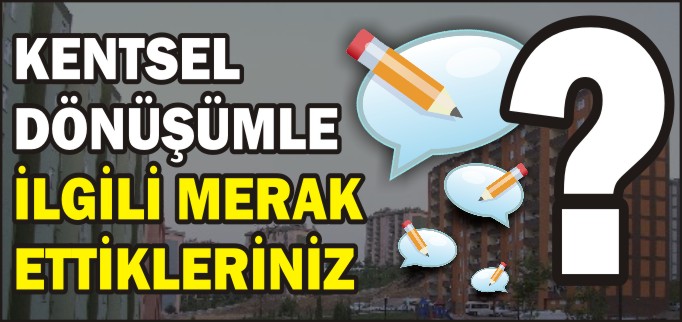 KENTSEL DÖNÜŞÜMDE MERAK ETTİKLERİNİZ!