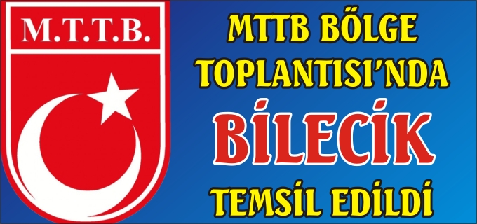 MTTB BÖLGE TOPLANTISI’NA BİLECİK’TE KATILDI