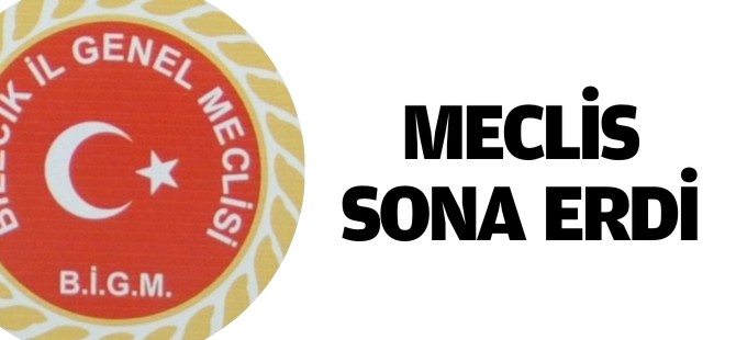 MECLİS SONA ERDİ