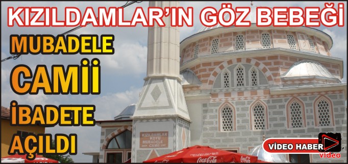 KIZILDAMLARIN GÖZBEBEĞİ MUBADELE CAMİİ İBADETE AÇILDI