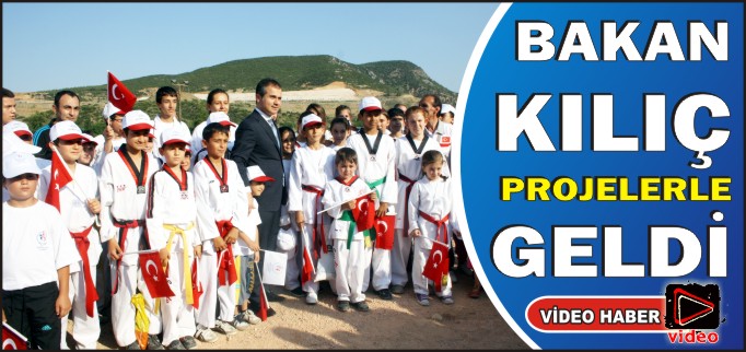 BAKAN KILIÇ PROJELERLE GELDİ