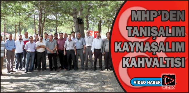 MHP’DEN "TANIŞALIM-KAYNAŞALIM" KAHVALTISI