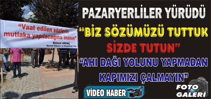 PAZARYERİ HALKI:"BİZ SÖZÜMÜZÜ TUTTUK;SİZ DE TUTUN"
