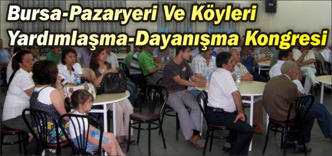 BURSA,PAZARYERİ VE KÖYLERİ YARDIMLAŞMA-DAYANIŞMA DERNEĞİ KONGRESİ
