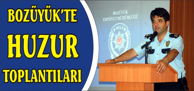 BOZÜYÜK’TE HUZUR TOPLANTISI