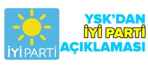 YSK'DAN İYİ PARTİ AÇIKLAMASI