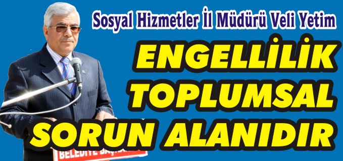 ’ENGELLİLİK, TOPLUMSAL SORUN ALANIDIR’’