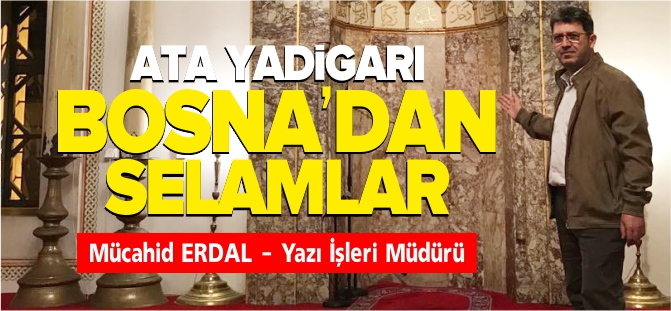 ATA YADİGARI BOSNA'DAN SELAMLAR