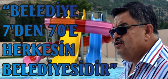 BELEDİYE BAŞKANI YAĞCI"BELEDİYE 7’DEN 70’E HERKESİN BELEDİYESİDİR"